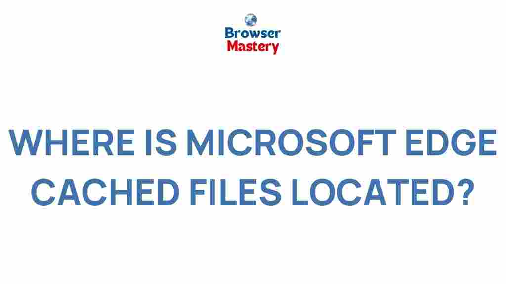 microsoft-edge-cached-files-location