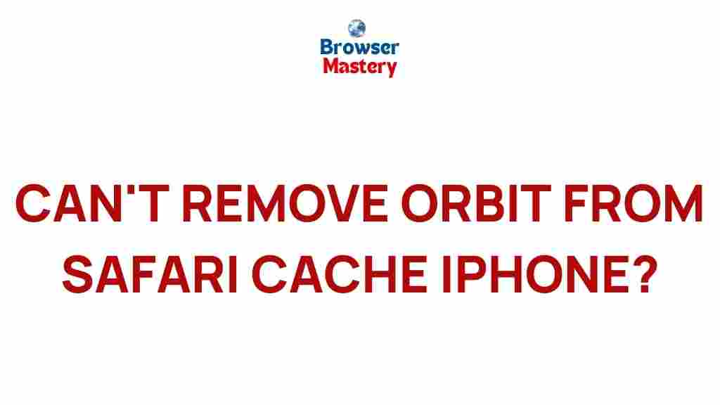 remove-orbit-safari-cache-iphone