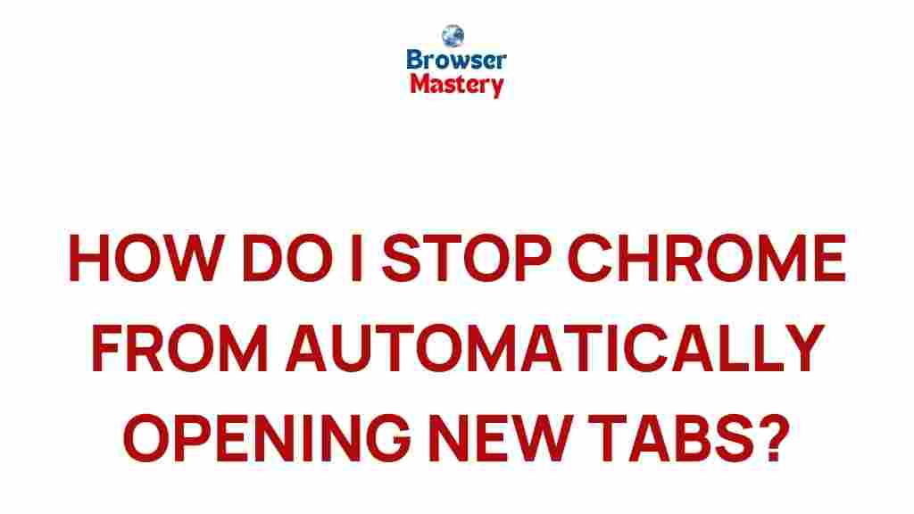 stop-chrome-automatic-tab-opening