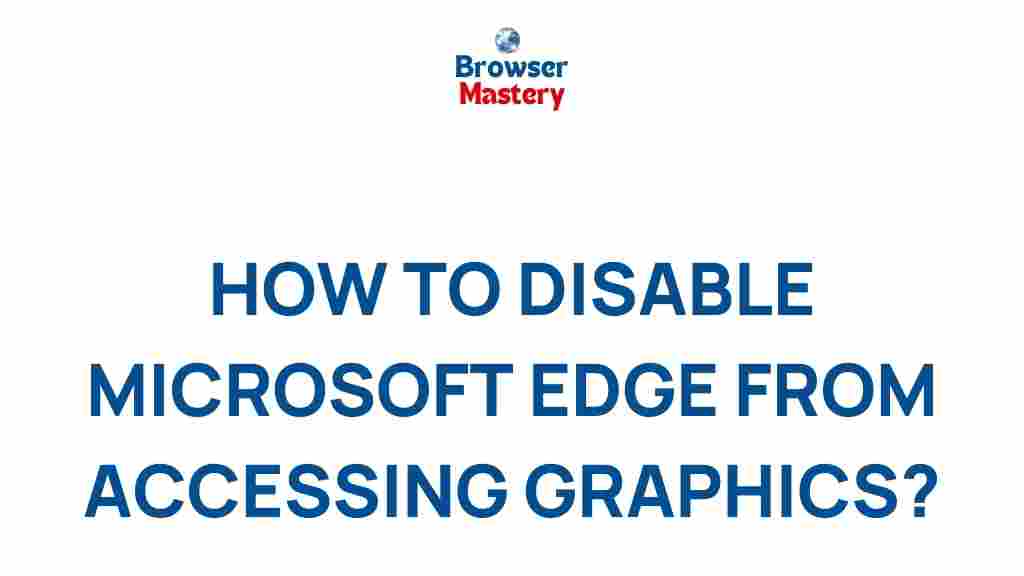 disable-microsoft-edge-graphics-access