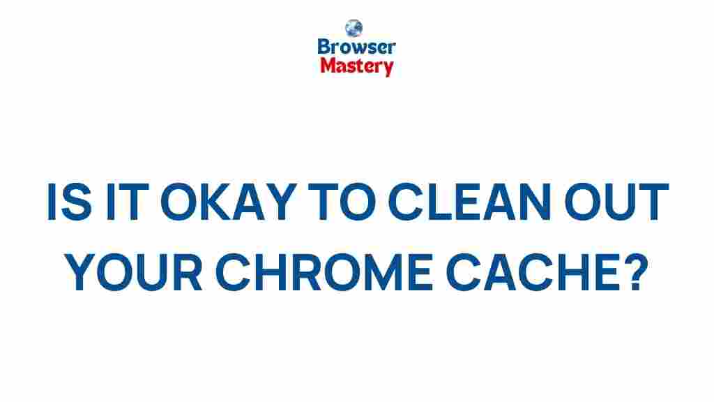 benefits-of-clearing-chrome-cache